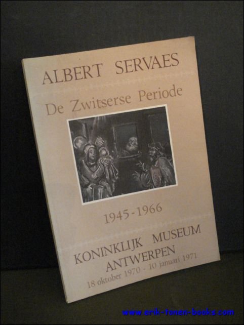 VANBESELAERE, W. - ALBERT SERVAES. DE ZWITSERSE PERIODE 1945 - 1966.
