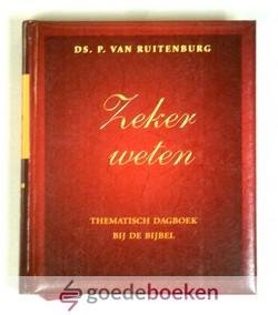 Ruitenburg, Ds. P. van - Zeker weten --- Thematisch dagboek bij de Bijbel