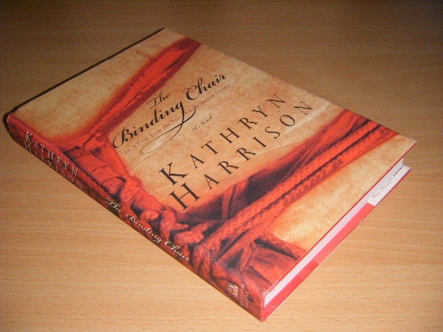 Kathryn Harrison - The Binding Chair, Or, A Visit from the Foot Emancipation Society A Novel