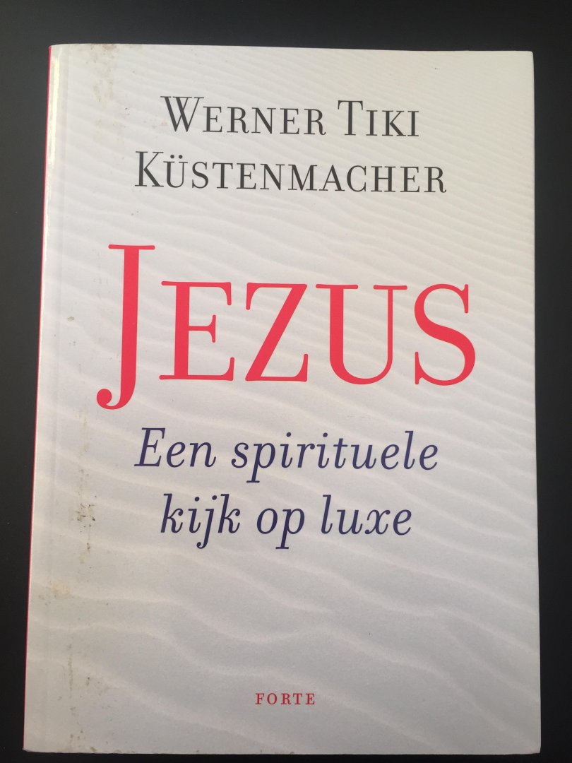 Küstenmacher, Werner Tiki - Jezus. Een spirituele kijk op luxe