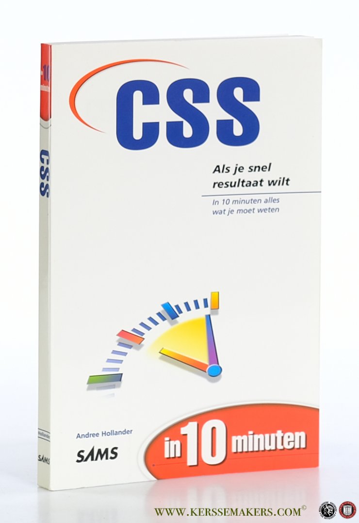 Hollander, Andree. - CSS in 10 minuten. [ Als je snel resultaat wilt. In 10 minuten alles wat je moet weten ].