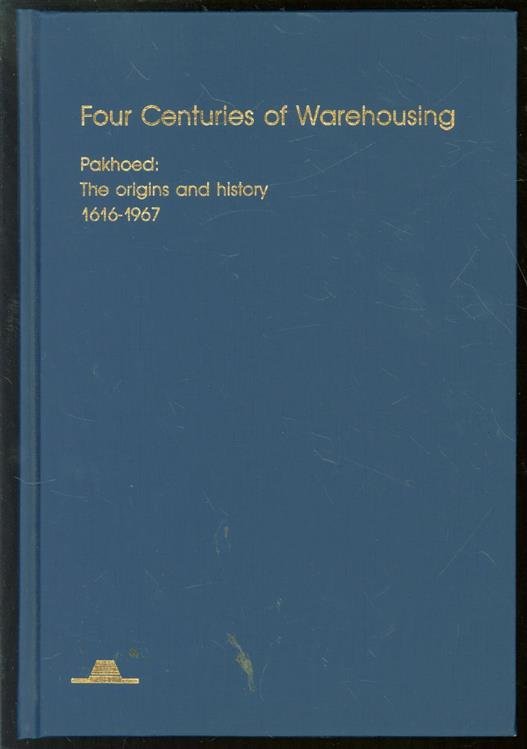 Driel, H. van - Four centuries of warehousing, the previous history of Pakhoed 1616-1967