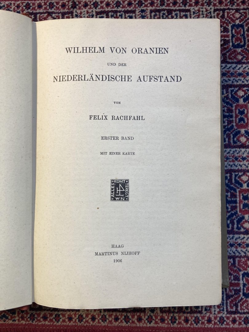 Rachfall, Felix. - Wilhelm von Oranien und der Niederländische Aufstand. Deel I + II + III