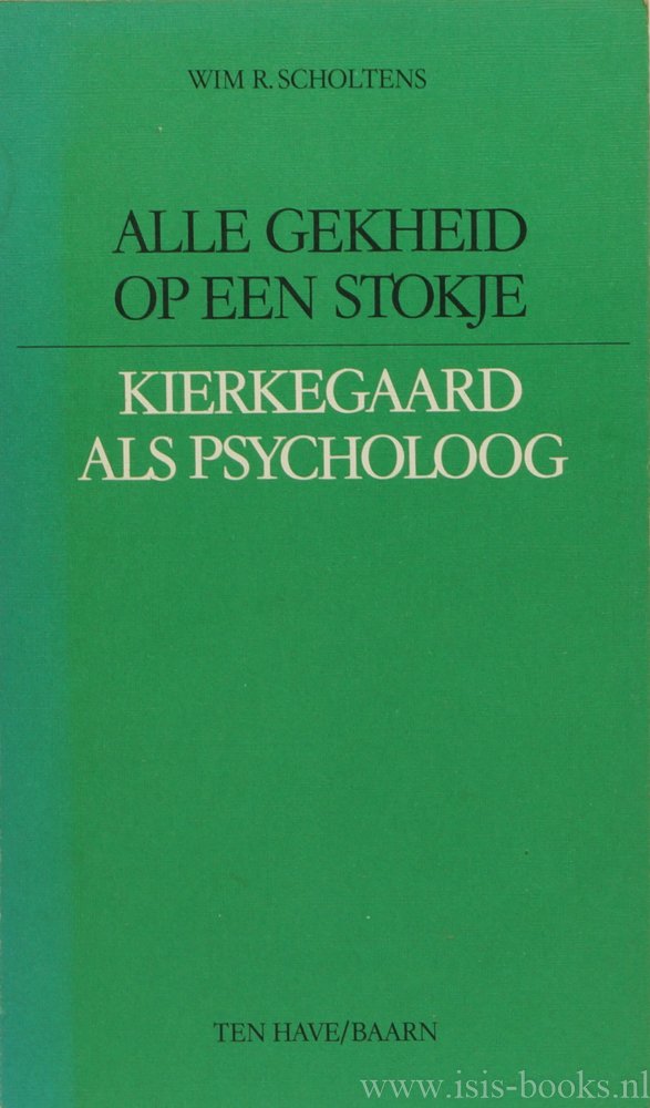 KIERKEGAARD, S., SCHOLTENS, W.R. - Alle gekheid op een stokje. Kierkegaard als psycholoog.