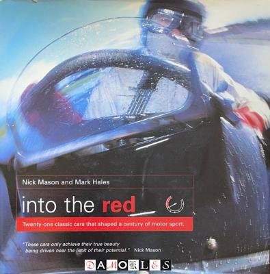 Nick Mason, Mark Hales - Into the Red. Twenty-one Classic Cars That Shaped a Century of Motorsport