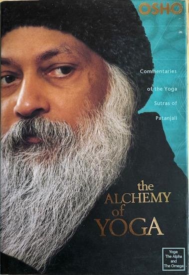 Osho (Bhagwan Shree Rajneesh) - THE ALCHEMY OF YOGA. Commentaries on the Yoga Sutras of Patanjali