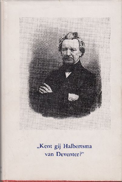 Halbertsma, Dr. J. H.;  Kalma, J.J. - Kent gij Halbertsma van Deventer ?