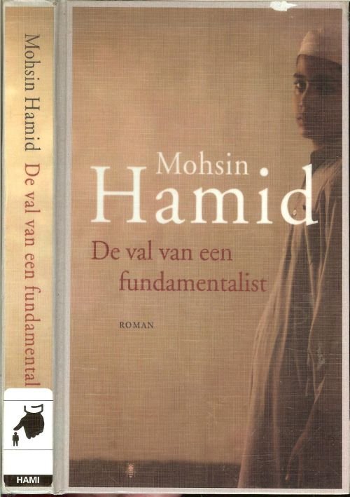 Hamid, Mohsin  . Vertaling Frans  van de Wiel  .. Omslagontwerp Marry van Baar  .. Foto auteur Ed Kashi - De val van een Fundamentalist