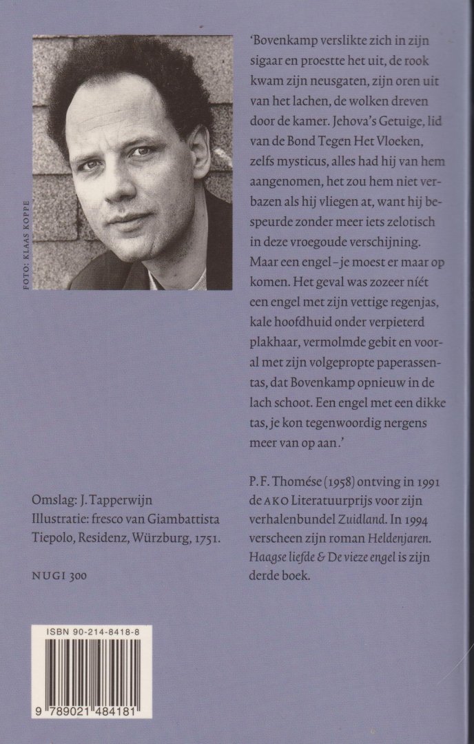 Thomése (Doetinchem, 23 januari 1958), Pieter Frans - Haagse liefde & De vieze engel -   Bovenkamp verslikte zich in zijn sigaar en proestte het uit, de rook kwam zijn neusgaten, zijn oren uit van het lachen, de wolken dreven door de kamer. Jehova's Getuige, lid van de Bond Tegen Het Vloeken
