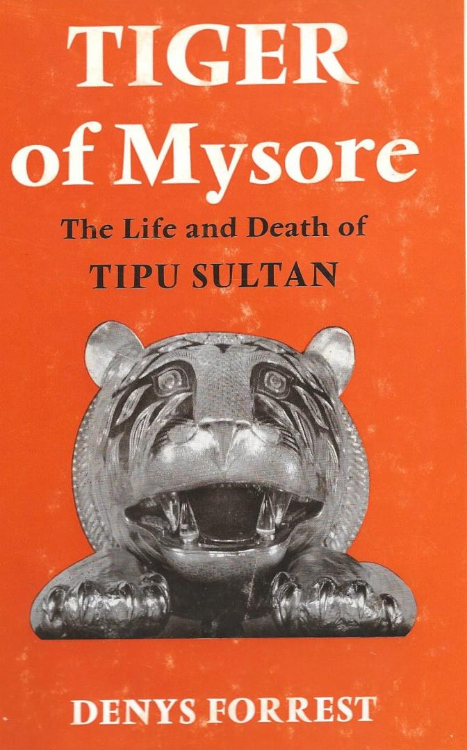 Forrest, Denys - Tiger of Mysore: The Life and Death of Tipu Sultan