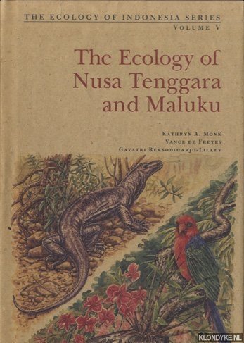 Monk, Kathryn A. & Yance de Fretes & Gayatri Reksodiharjo-Lilley - The Ecology of Nusa Tenggara and Maluku