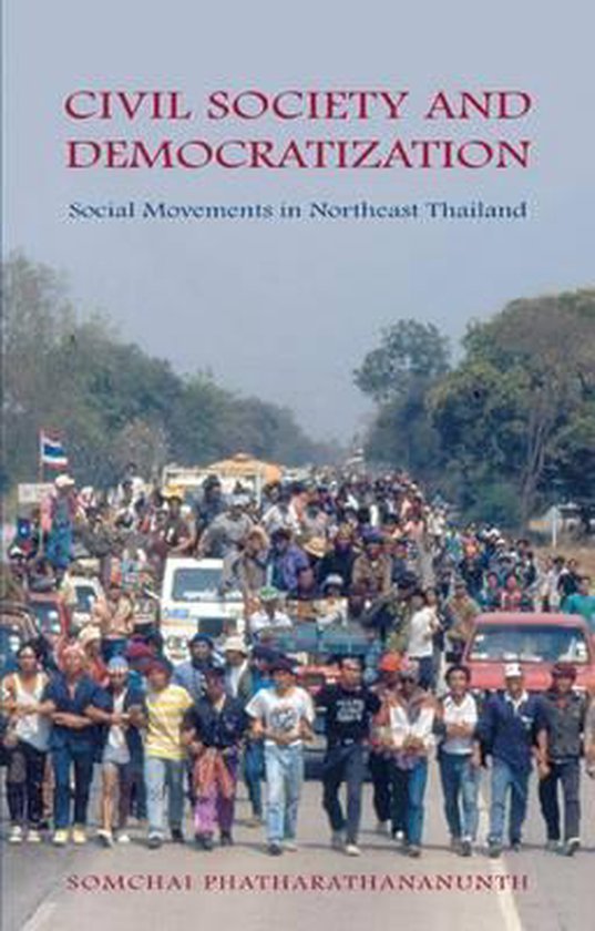 Phatharathananunth, Somchai. - Civil society and democratization : social movements in northeast Thailand.
