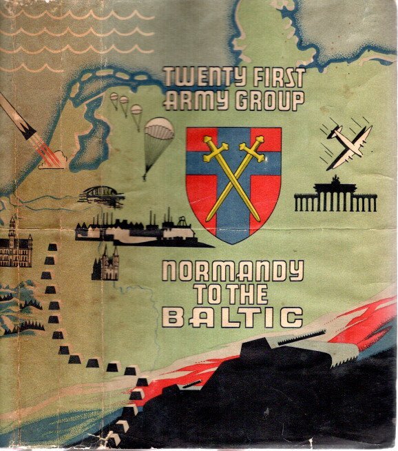 MONTGOMERY, The Viscount of Alamein - 21 Army Group - Normandy to the Baltic by Field Marshall The Viscount Montgomery of Alamein. [First edition - April 1946 - Published for private circulation in the British Army of the Rhine. NOT to be reproduced or quoted.].