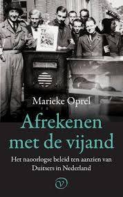 OPREL, MARIEKE - Afrekenen met de vijand. Het naoorlogse beleid ten aanzien van Duitsers in Nederland.