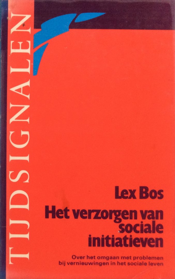 Bos, Lex - Het verzorgen van sociale initiatieven; over het omgaan met problemen bij vernieuwingen in het sociale leven / 'Draken' in het sociale leven