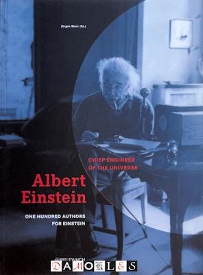 Jürgen Renn - Albert Einstein. Chief engineer of the universe. One hundred authors for Einstein