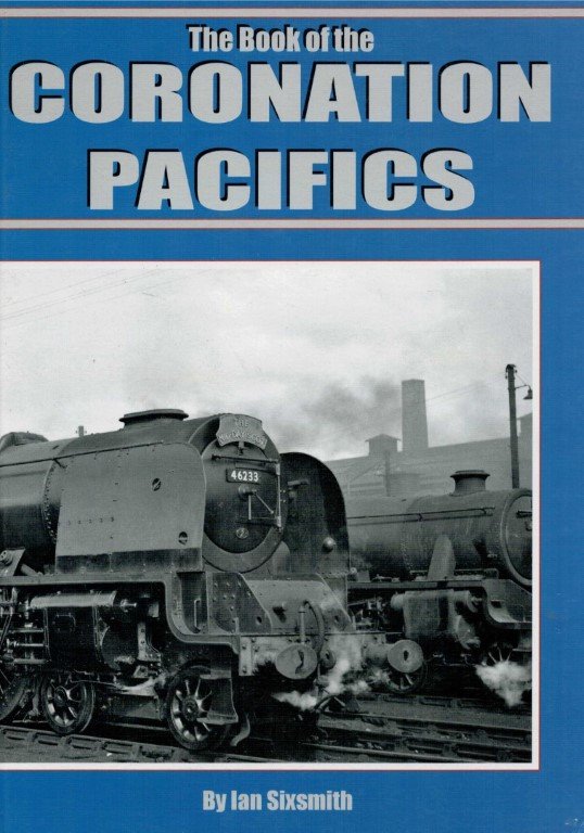 SIXSMITH IAN - THE BOOK OF THE CORONATION PACIFICS 