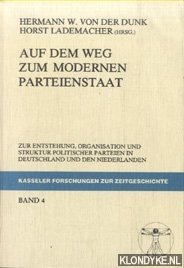 Dunk, Hermann vonder & Lademacher, Horst - Auf dem Weg zum modernen Parteienstaat. Zur Entstehung, Organisation und Struktur politischer Parteien in Deutschland und in den Niederlanden