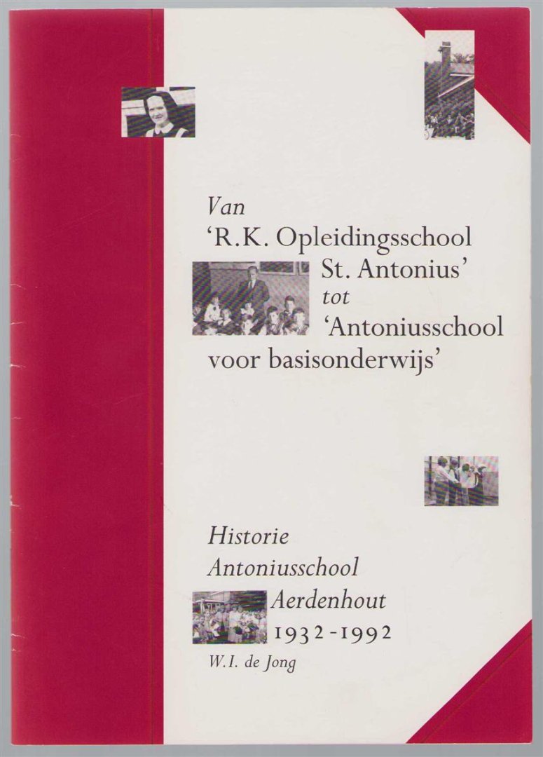 W.I. de Jong - Van R.K. opleidingsschool St. Antonius tot Antoniusschool voor basisonderwijs - Historie antoniusschool aerdenhout 1932 - 1992