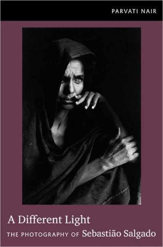 Nair, Parvati. - A different light : the photography of Sebastião Salgado.