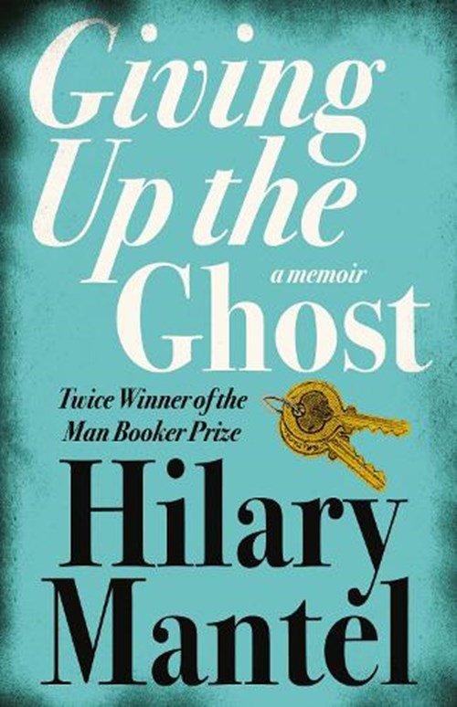 Hilary Mantel - Giving up the Ghost