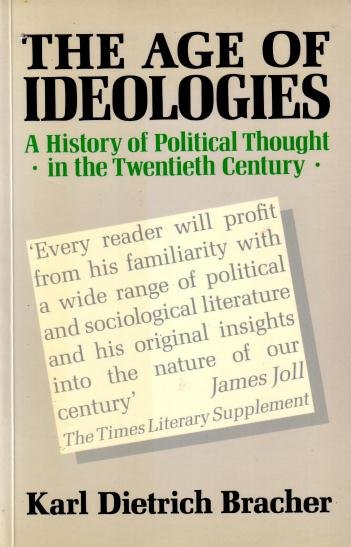 Bracher, Karl Dietrich, - The age of ideologies. A history of political thought in the twentieth century.