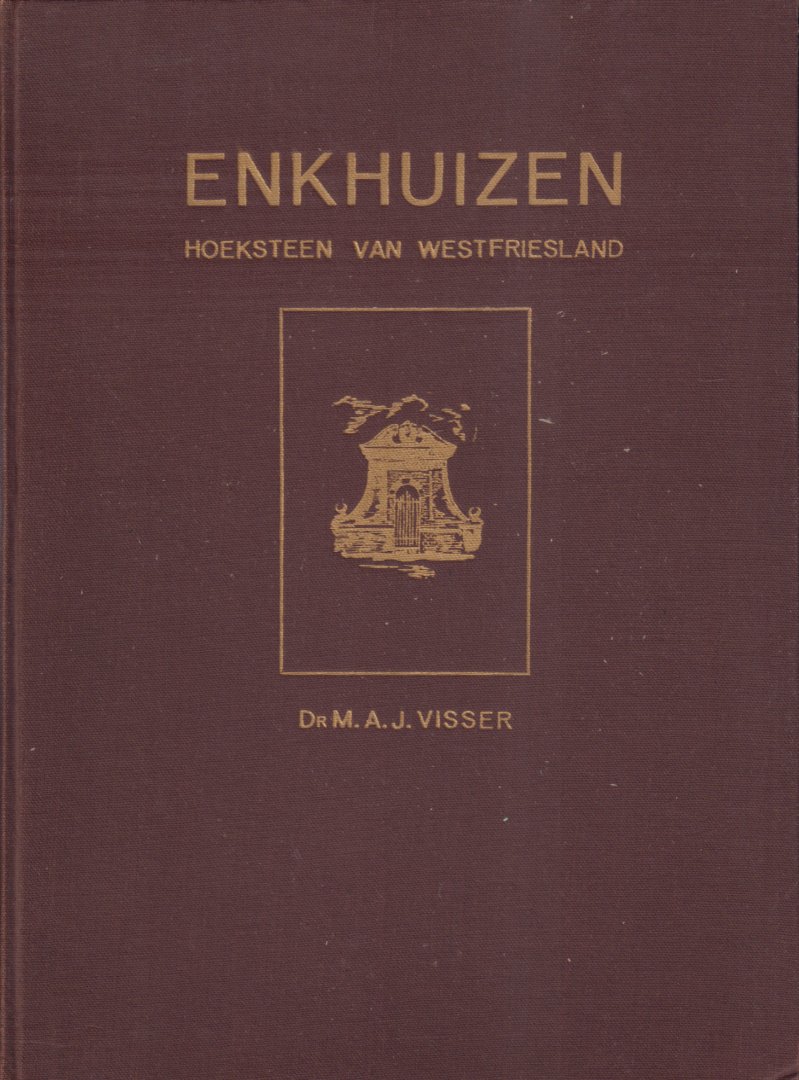 Visser, Dr. M.A.J. - Enkhuizen (Hoeksteen van Westfriesland), Een beschrijving van de typerende levensomstandigheden in een oude Zuiderzeestad, 214 pag. linnen hardcover, goede staat