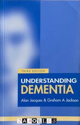 Alan Jacques, Graham A. Jackson - Understanding Dementia