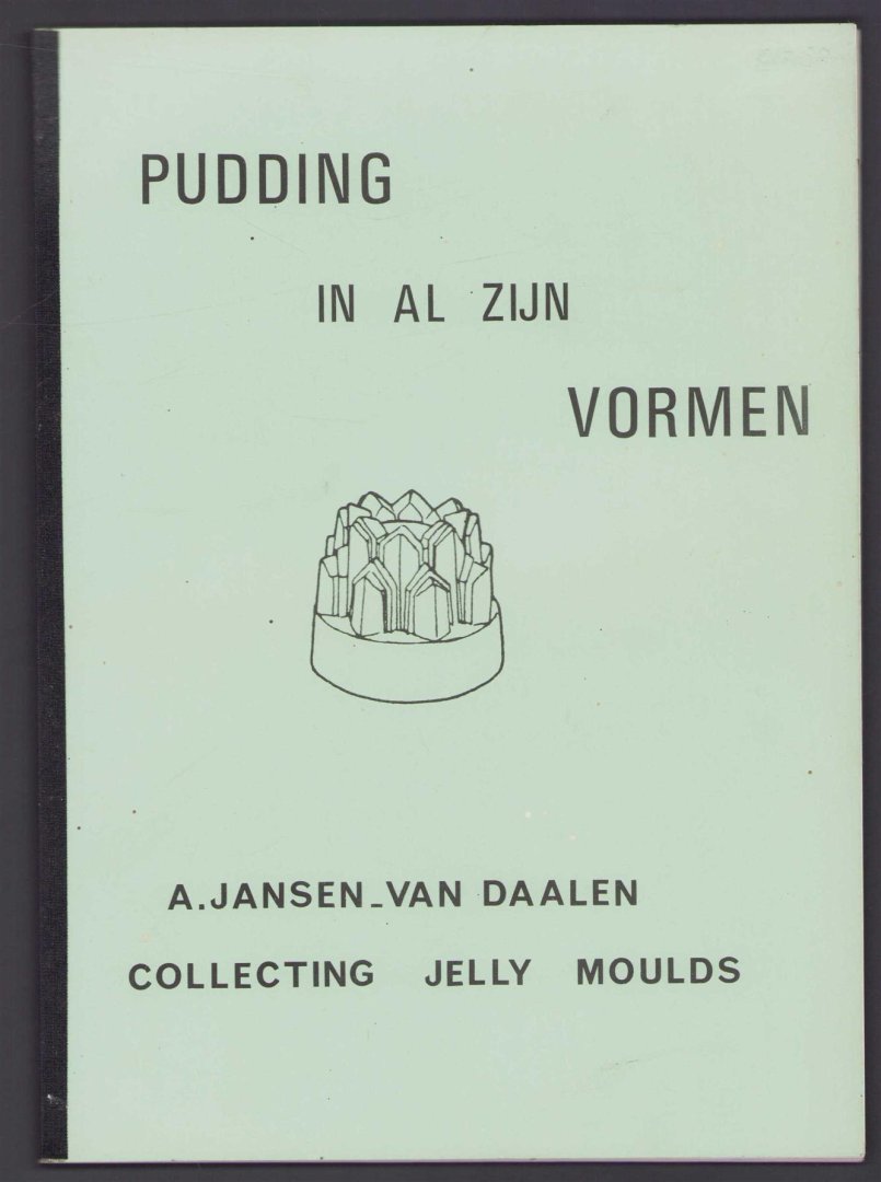 Jansen-van Daalen, A. - Pudding in al zijn vormen (collecting jelly moulds)