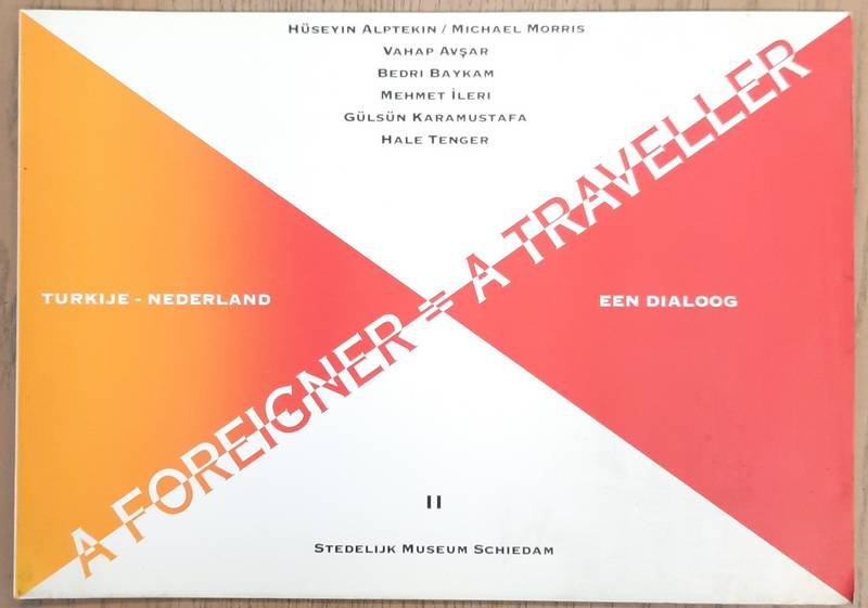 STEDELIJK MUSEUM SCHIEDAM. - A Foreigner is [ = ] A Traveller, II. Stedelijk Museum Schiedam, 1993. Turkije - Nederland. Een dialoog.