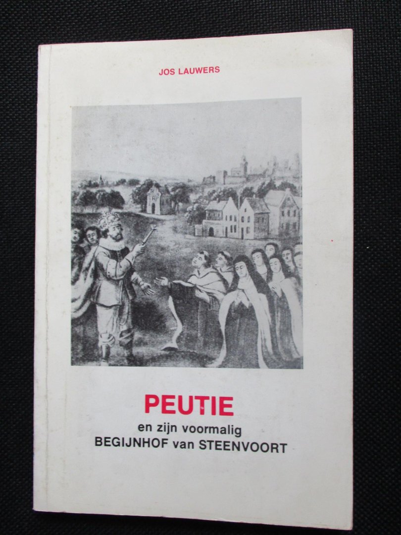 Lauwers, Jos - Peutie en zijn voormalig begijnhof van Steenvoort.