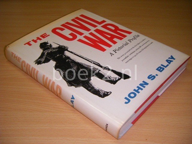 John S. Blay - The Civil War. A Pictorial Profile.
