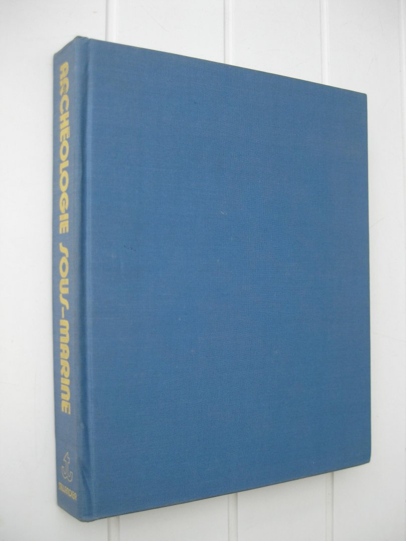 Bass, Georges F. (red.) - Archéologie sous-marine. 4000 ans d'histoire maritime.