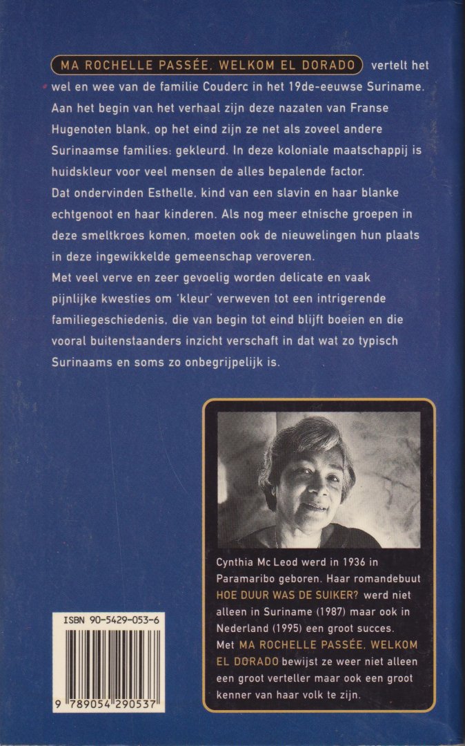 Mc Leod (geboren als Cynthia Ferrier Paramaribo, 4 oktober 1936), Cynthia Henri - Ma Rochelle passee Welkom El Dorado - Surinaamse historische roman - Het wel en wee van de familie Couderc in het 19e eeuse Suriname, een koloniale maatschappij waar huidskleur allesbepalend is.