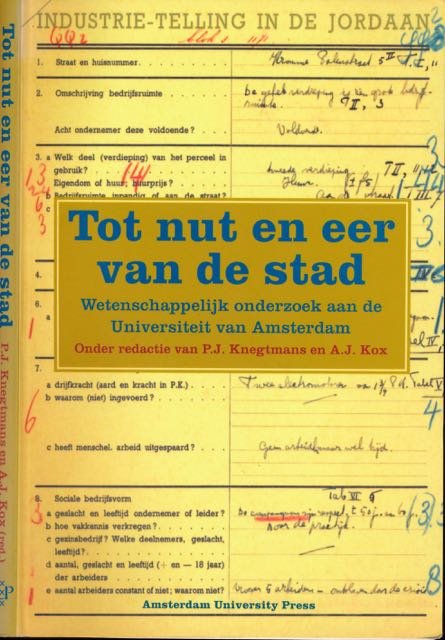 Knegtmans, P.J. en A.J. Knox (redactie). - Tot Nut en Eer van de Stad: Wetenschappelijk onderzoek aan de Universiteit van Amsterdam.
