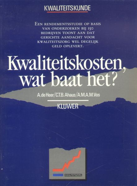 Heer, A. de (e.a.) - Kwaliteitskosten, wat baat het (Een rendementsstudie bij 150 bedrijven)