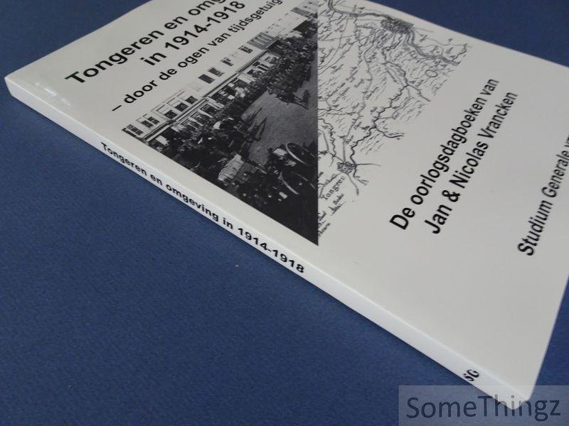 Vrancken, Jan en Nicolas / Mertens, Kamiel (red.) - Tongeren en omgeving in 1914-1918 door de ogen van tijdsgetuigen : de oorlogsdagboeken van Jan & Nicolas Vrancken.