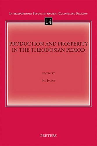JACOBS, INE. - Production and Prosperity in the Theodosian Period (Interdisciplinary Studies in Ancient Culture and Religion)