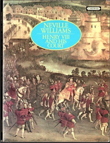 Williams, Neville - Henry VIII and His Court