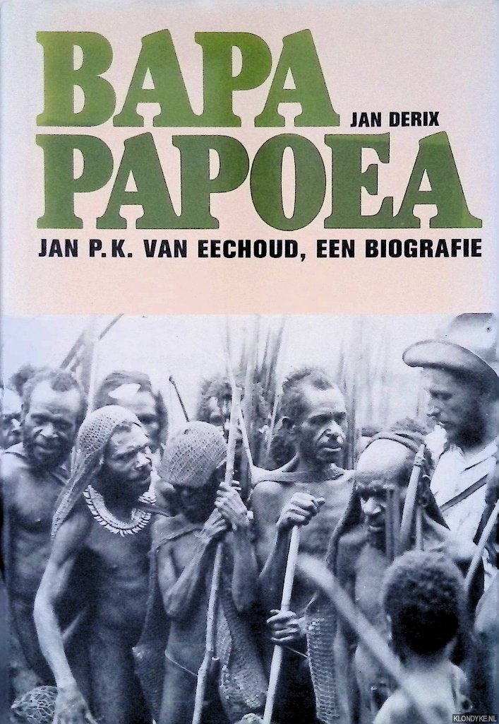 Derix, Jan - Bapa Papoea: Jan P.K. van Eechoud, een biografie