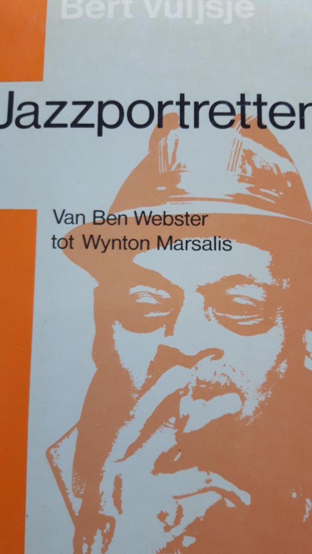 Vuijsje, Bert - Jazzportretten.  Van Ben Webster tot Wynton Marsalis.