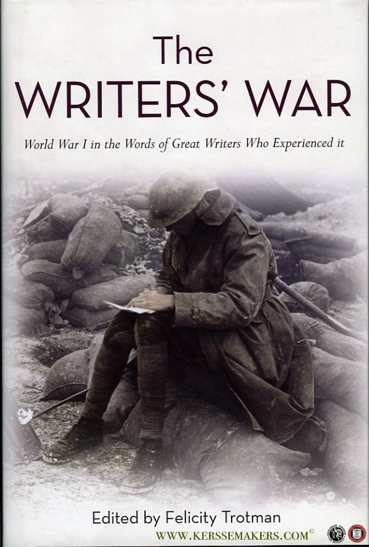 TROTMAN, Felicity (edited by) - The Writers' War. World War I in the Words of Great Writers Who experienced it.