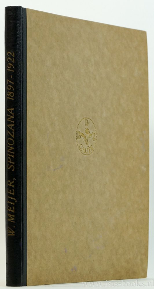 SPINOZA, B. DE, MEIJER, W. - Spinozana 1897-1922. Bevattende uittreksels uit de jaarverslagen van den secretaris der vereeniging 'Het Spinozahuis'. Benevens een levensbericht omtrent Dr. W. Meijer en eene lijst van diens geschriften.