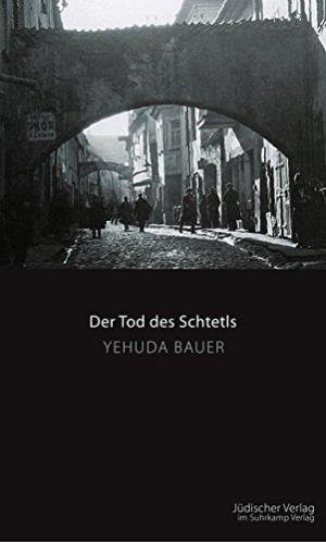 Bauer, Yehuda - Der Tod des Schtetls