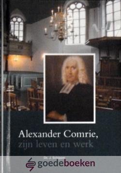 Schipper, Ds. J. - Alexander Comrie *nieuw* van  15.95 voor  --- Zijn leven en werk