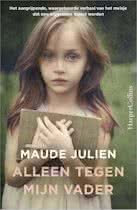 Julien, Maude - Alleen tegen mijn vader / het aangrijpende, waargebeurde verhaal van het meisje dat een supermens moest worden