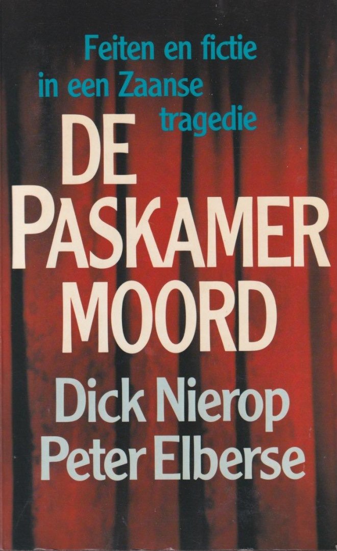 Nierop, Dick & Peter Elberse - De paskamermoord. Feiten en fictie in een Zaanse tragedie.