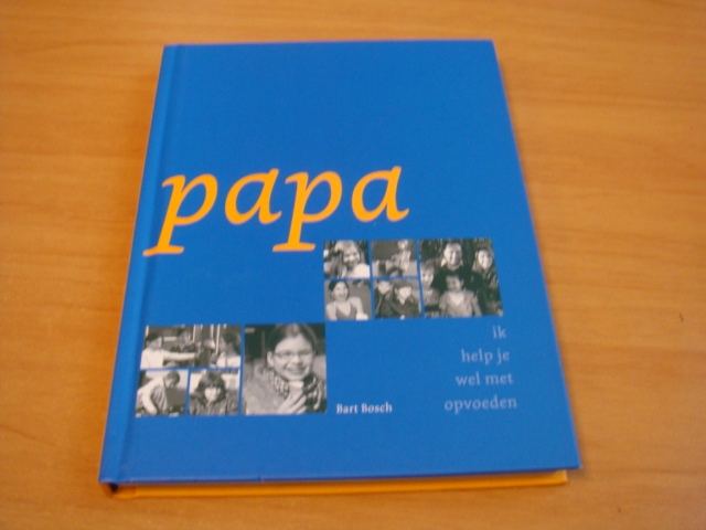 Bosch, Bart - Papa, ik help je wel met opvoeden