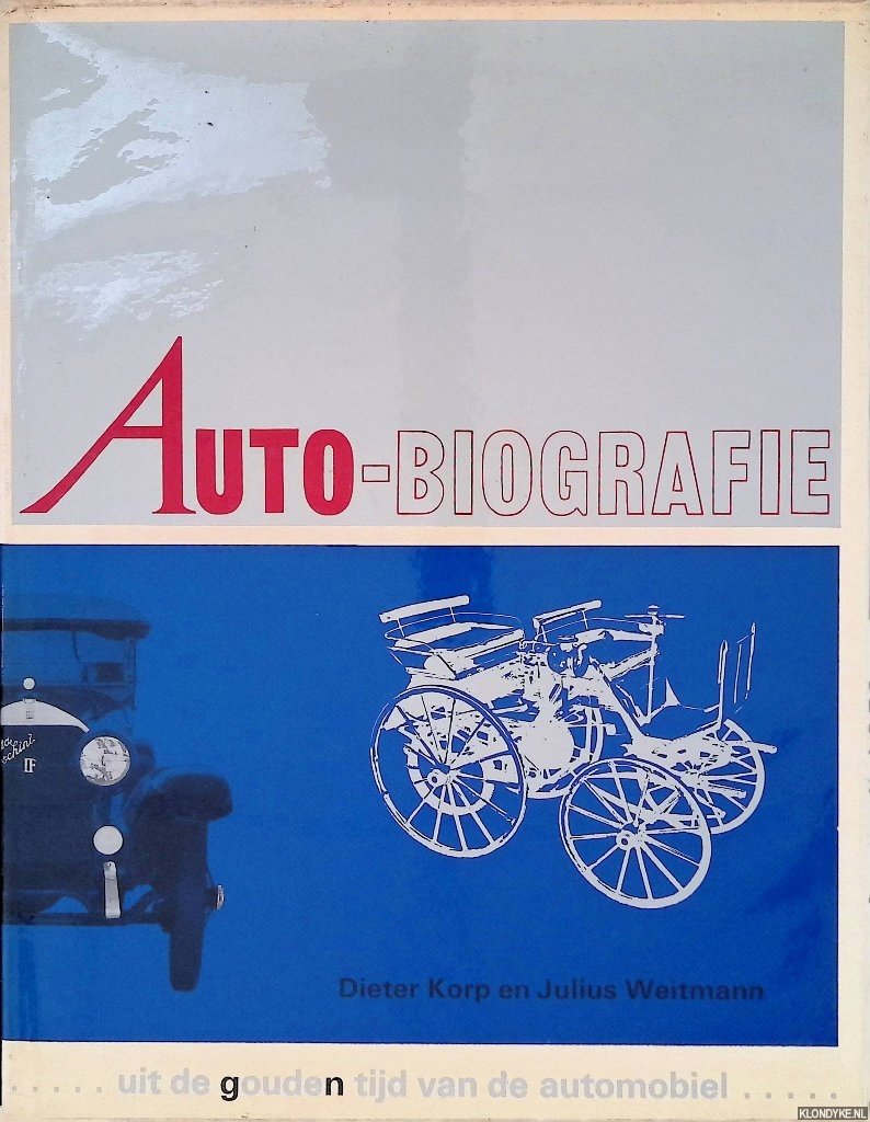 Korp, Dieter & Julius Weitmann (foto's) - Auto-biografie uit de (g)oude(n) tijd van de automobiel
