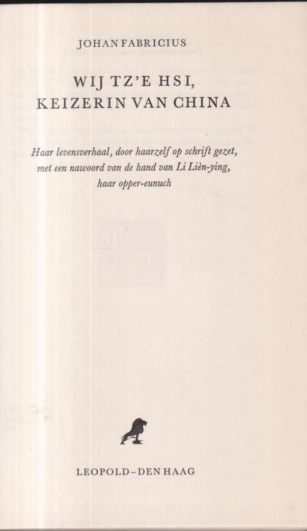 Fabricius (24 augustus 1899 Bandung - 21 juni 1981 Glimmen), Johan - Wij Tz'e Hsi, Keizerin van China - Haar levensverhaal, door haarzelf op schrift gezet, met een nawoord van de hand van Li Lièn - Ying, haar opper-eunuch